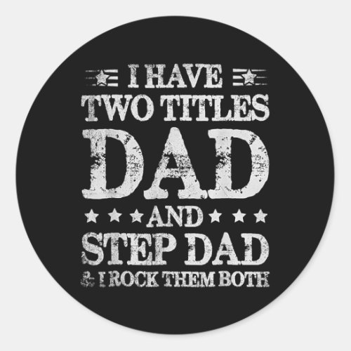 Fathers Day I Have Two Titles Dad And Step Dad Classic Round Sticker