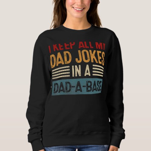 Fathers Day I Keep All My Dad Jokes In A Dad A Ba Sweatshirt