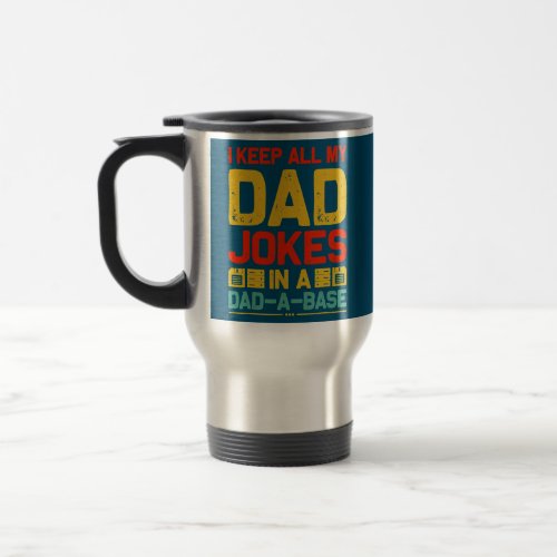 Fathers Day I Keep All My Dad Jokes In A Dad A Travel Mug