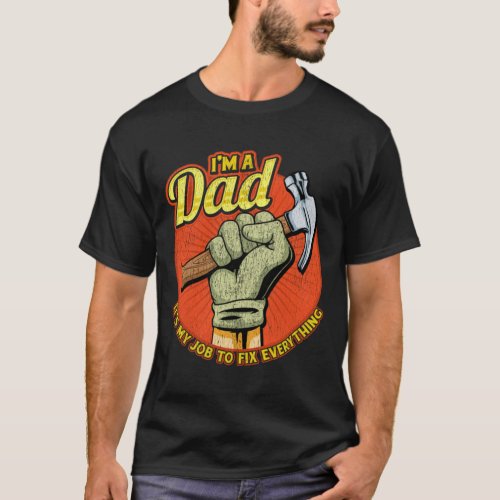 Fathers Day I_m A Dad It_s My Job To Fix Everythin T_Shirt