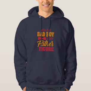 Father's Day I Say Father Figure Hoodie