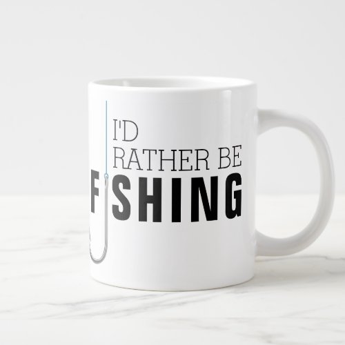 Fathers Day Id Rather Be Fishing Giant Coffee Mug