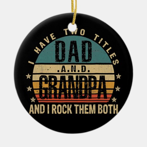 Fathers Day Idea I Have Two Titles Dad And Ceramic Ornament