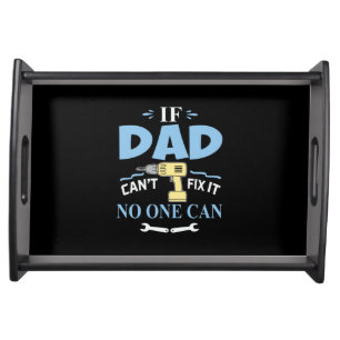 Father's Day If My Dad Can Not Fix It Serving Tray
