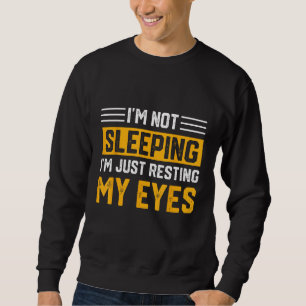Father's Day I'm Not Sleeping I'm Just Resting My  Sweatshirt