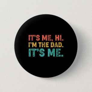 Fathers Day Its Me Hi I'm The Dad Its Me 1  Button