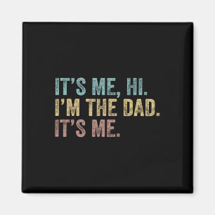 Fathers Day Its Me Hi I'm The Dad Its Me For Mens Magnet