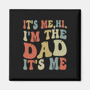 Fathers Day Its Me Hi I'm The Dad Its Me Magnet