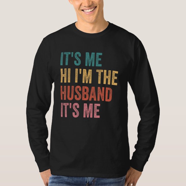 Fathers Day   Its Me Hi I'm The Husband Its Me T-Shirt (Front)