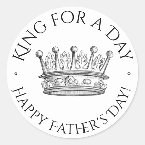 Fathers Day King for a Day Classic Round Sticker
