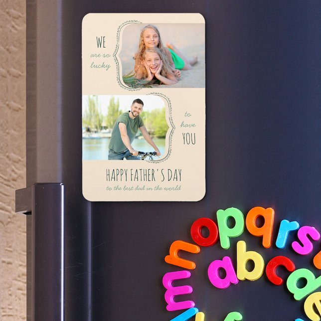 Father's Day Lucky to have You Dad 2 Photo  Magnet (Creator Uploaded)