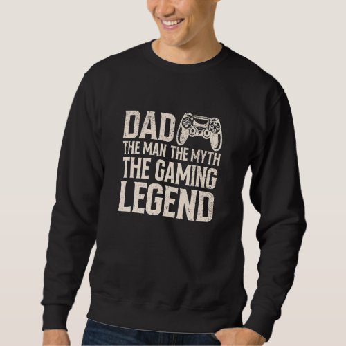Fathers Day Man Myth Legend  Gaming Video Games Sweatshirt