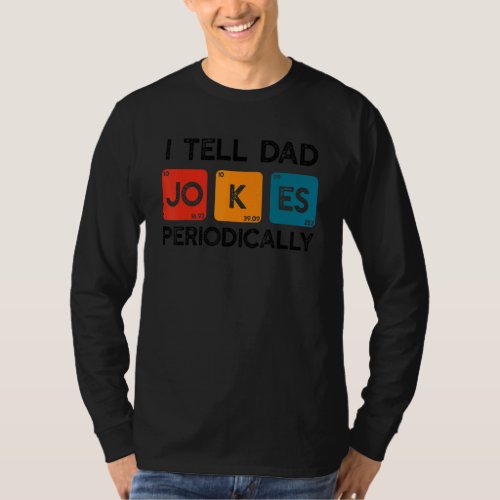 Fathers Day Men Quote  I Tell Dad Jokes Periodica T_Shirt