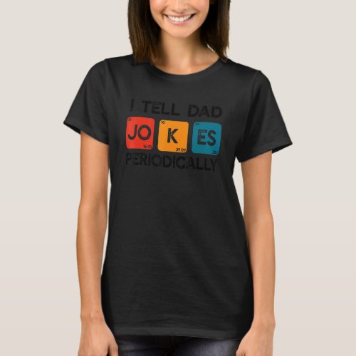 Fathers Day Men Quote  I Tell Dad Jokes Periodica T_Shirt