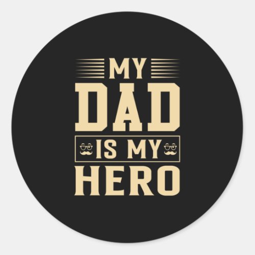 Fathers Day My Dad Is My Hero Classic Round Sticker