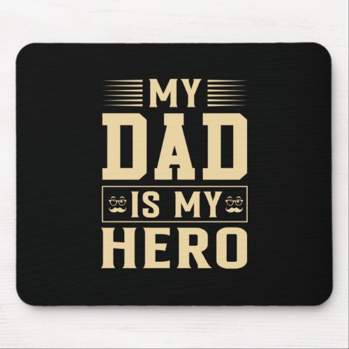Fathers Day My Dad Is My Hero Mouse Pad