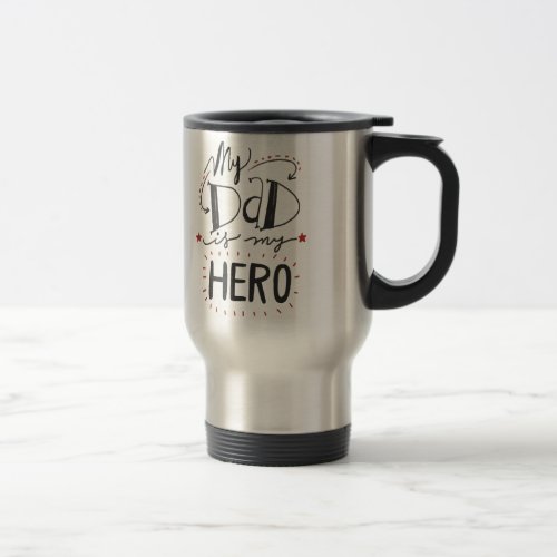 Fathers Day _ My Dad is My Hero Travel Mug