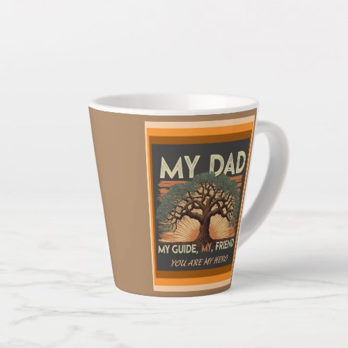 Fathers Day My Dad My Hero My Guide My Friend Latte Mug