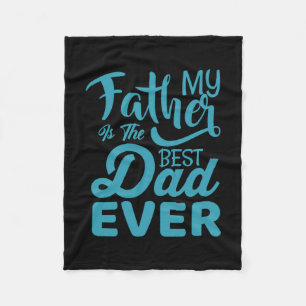 Father's Day My Father Is The Best Dad Ever Fleece Blanket