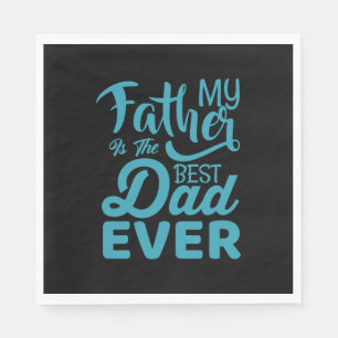Father's Day My Father Is The Best Dad Ever Napkins