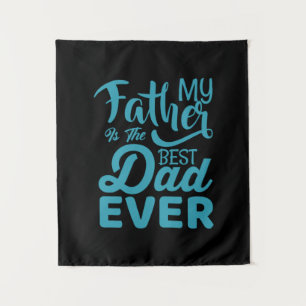 Father's Day My Father Is The Best Dad Ever Tapestry