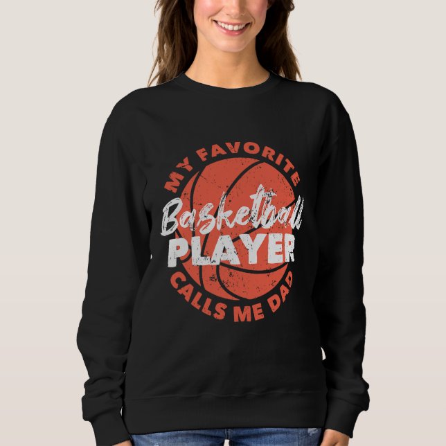 Father's Day My Favorite Basketball Player Calls M Sweatshirt (Front)