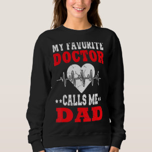Father's Day My Favorite Doctor Calls Me Dad Papa Sweatshirt