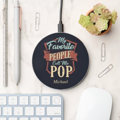 Fathers Day My Favorite People Call Me Pop Custom Wireless Charger