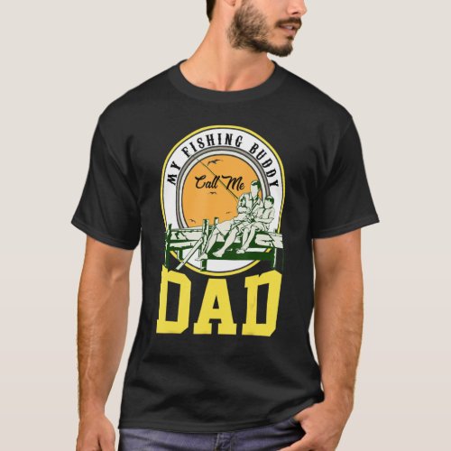 Fathers Day My Fishing Buddy Call Me Dad Fishing D T_Shirt