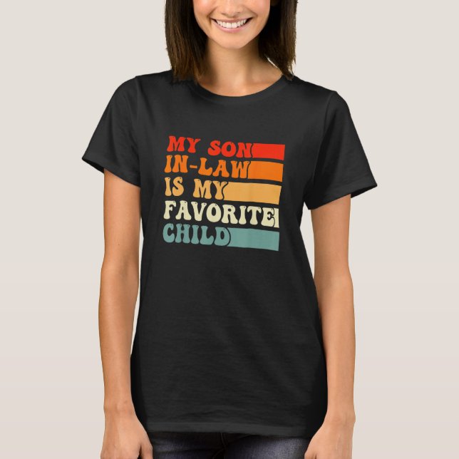 Fathers Day  My Son In Law Is My Favorite Child Re T-Shirt (Front)