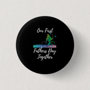 Father's Day Our First Fathers Day Together Button