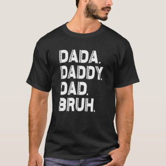 Father's Day Outfit Dada Daddy Dad Bruh 6 T-Shirt