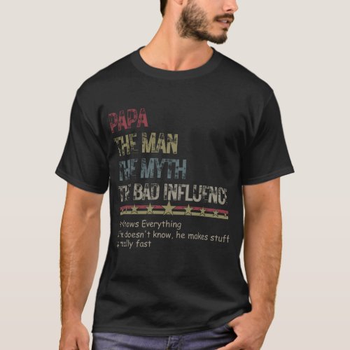 Fathers Day Papa The Man The Myth The Bad Influen T_Shirt