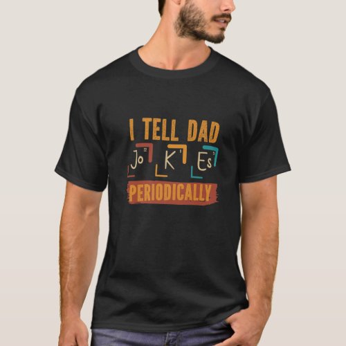 Fathers Day Periodic Table  I Tell Dad Jokes Peri T_Shirt