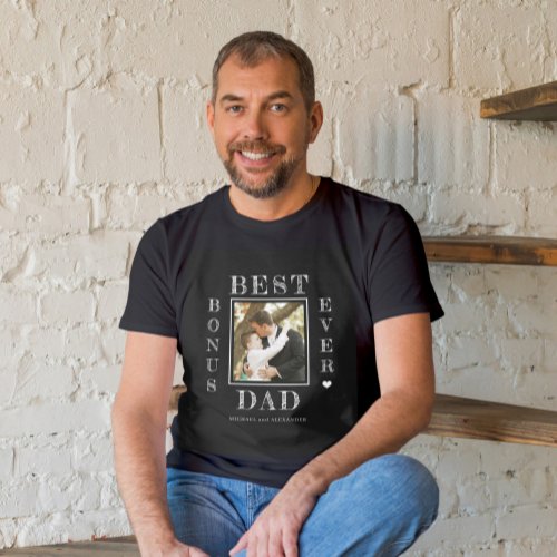 Fathers Day photo best bonus dad ever stepdad  T_Shirt