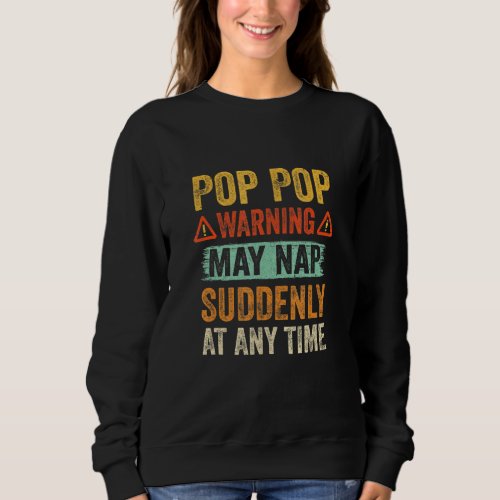 Fathers Day Pop Pop Warning May Nap Suddenly At An Sweatshirt