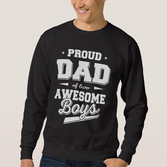 Father's Day Proud Dad of 2 Two Awesome Boys Fathe Sweatshirt (Front)