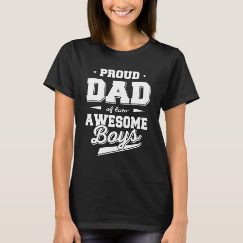 Fathers Day Proud Dad of 2 Two Awesome Boys Fathe T_Shirt