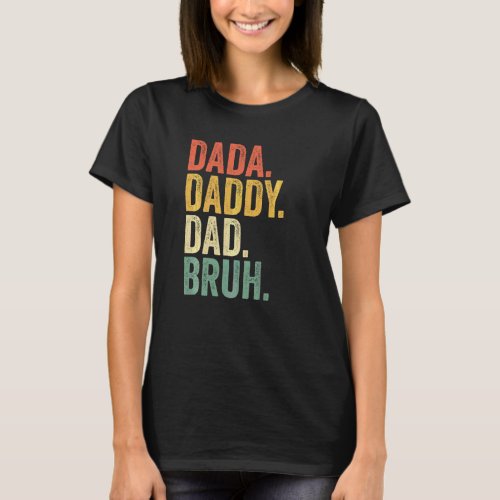 Fathers Day Quotes Dada Daddy Dad Bruh  Dad Vinta T_Shirt
