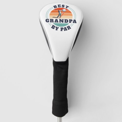 Fathers Day Retro Best Grandpa By Par Custom Golf Head Cover
