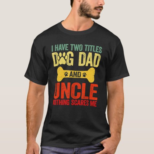 Fathers Day Retro I Have Two Titles Dog Dad  Unc T_Shirt