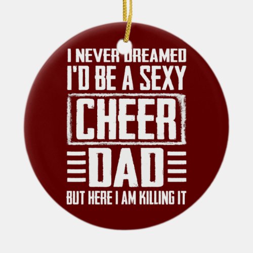 Fathers Day s Cheer Dad Killing It Cheerdancing  Ceramic Ornament