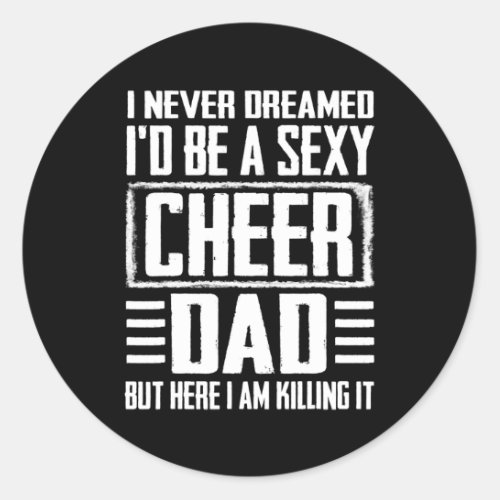 Fathers Day s Cheer Dad Killing It Cheerdancing  Classic Round Sticker