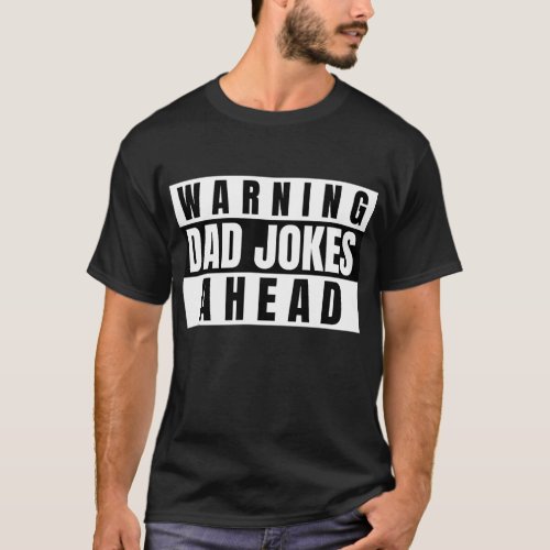 Fathers Day s For Men Warning Dad Jokes Ahead T_Shirt