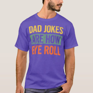 Father's Day Shirt - Vintage Dad Jokes Are How Eye