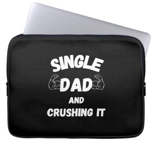 Fathers Day Single Dad And Crushing It Laptop Sleeve