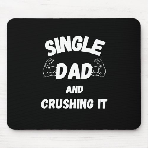 Fathers Day Single Dad And Crushing It Mouse Pad