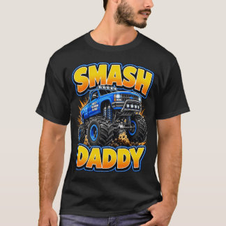 Father's Day Smash Daddy Monster Truck T-Shirt