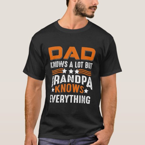 Fathers Day Tee Dad Knows A Lot But Grandpa Knows