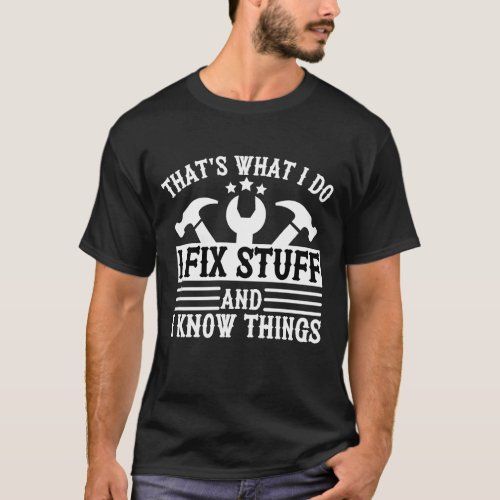 Fathers day tee Thats What I Do I Fix Stuff T_Shirt